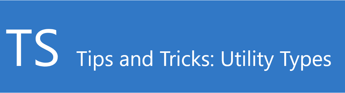 TypeScript Tips and Tricks - Utility Types With Examples